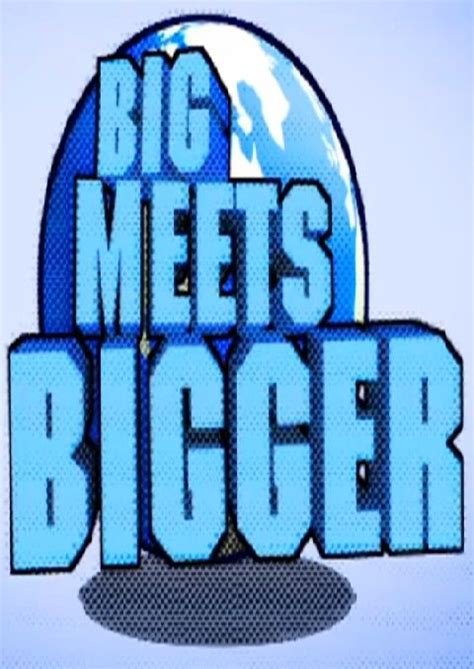 Big Meets Bigger Image 442181 Tvmaze