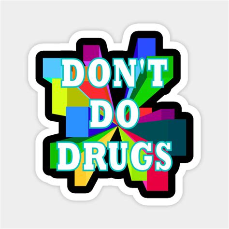 don t do drugs drugs magnet teepublic
