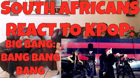 south africans react to kpop non kpop fans big bang bang bang bang youtube