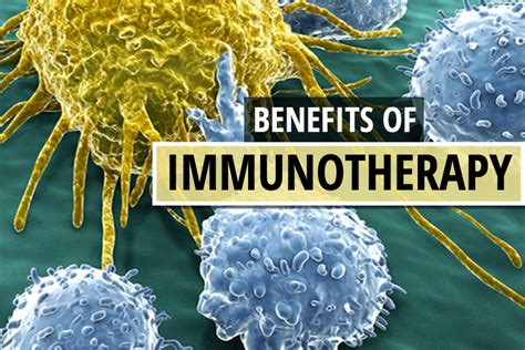 Benefits Of Immunotherapy Enhancing Patient Immunity To Fight Cancer
