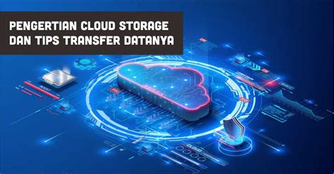Pengertian Cloud Storage Dan Tips Transfer Datanya Cara Dan Tutorial