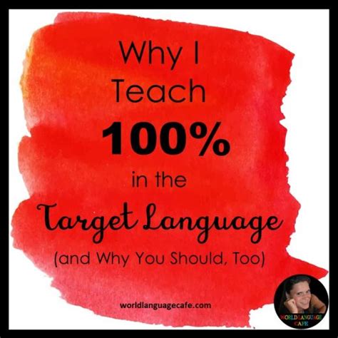 Why I Urge You To Teach 100 In The Target Language This Year World