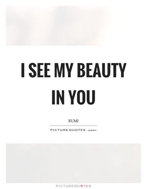 I See My Beauty In You Picture Quotes