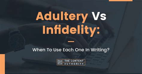 Adultery Vs Infidelity When To Use Each One In Writing
