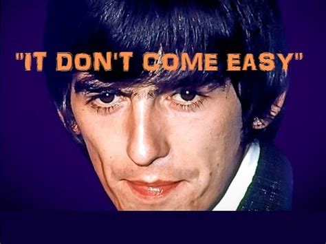 Words don't come easy this is just a simple song that i've made for you on my own there's no hidden meaning you know when i when i say i love you, honey please believe, i really do 'cause. "It Don't Come Easy" GEORGE HARRISON ॐ 72nd Birthday ...