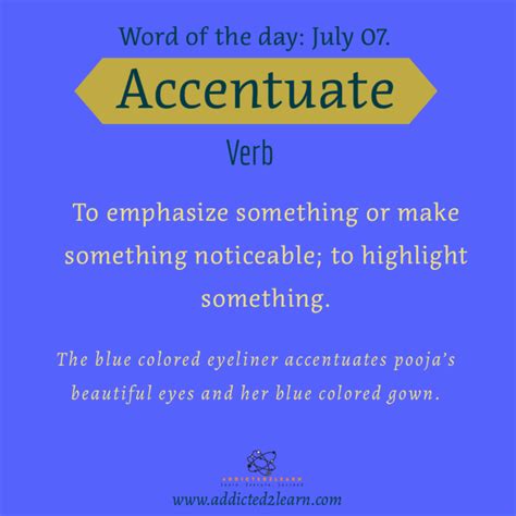 Accentuate To Emphasize Something Or Make Something Noticeable To