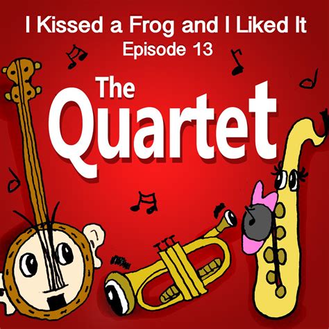 The Quartet I Kissed A Frog And I Liked It Podcast Listen Notes
