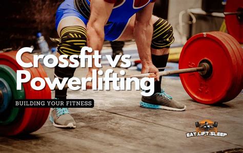Crossfit Vs Powerlifting Which One Will Build More Muscle Eatliftsleep