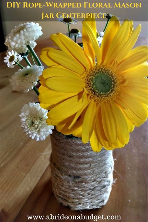 A Bride On A Budget Diy Rope Wrapped Floral Mason Jar Centerpiece