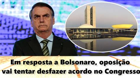 Em Resposta A Bolsonaro Oposi O Vai Tentar Desfazer Acordo No