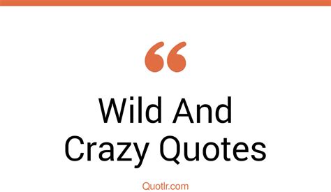45 unique wild and crazy quotes that will unlock your true potential