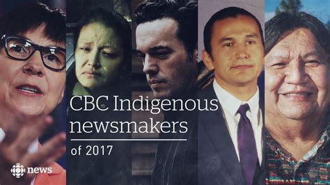 Indigenous Newsmakers Of 2017 People Whose Stories We Followed This Year Cbc News Indigenous
