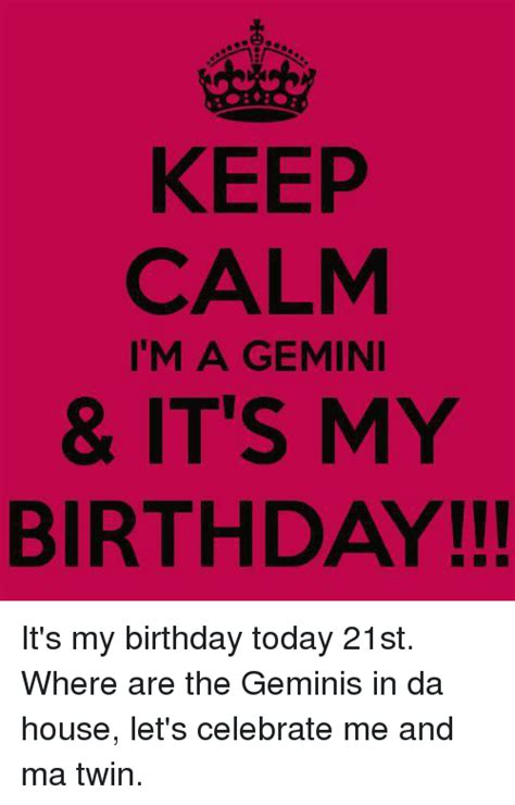 Keep Calm Im A Gemini And Its My Birthday Its My Birthday Today 21st
