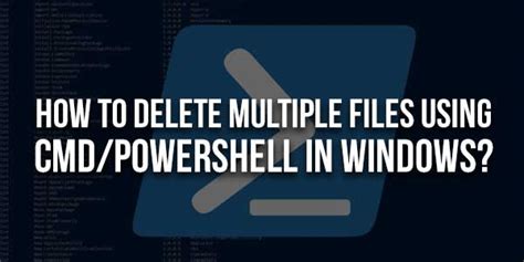 How To Delete Multiple Files Using Cmdpowershell In Windows