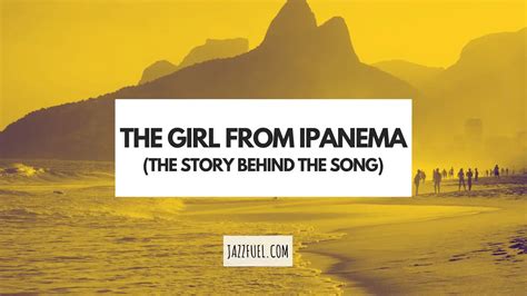 The Girl From Ipanema The Story Behind The Song Jazzfuel