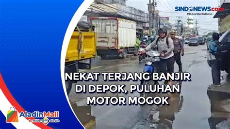 Video Nekat Terjang Banjir Di Depok Puluhan Motor Mogok