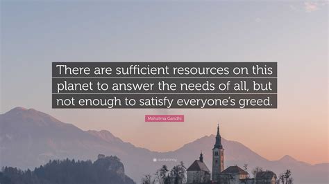 Mahatma Gandhi Quote There Are Sufficient Resources On This Planet To