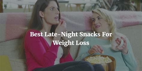 11 best late night snacks for weight loss