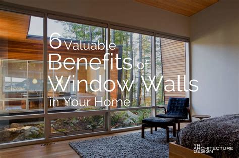 6 Valuable Benefits Of Window Walls In Your Home