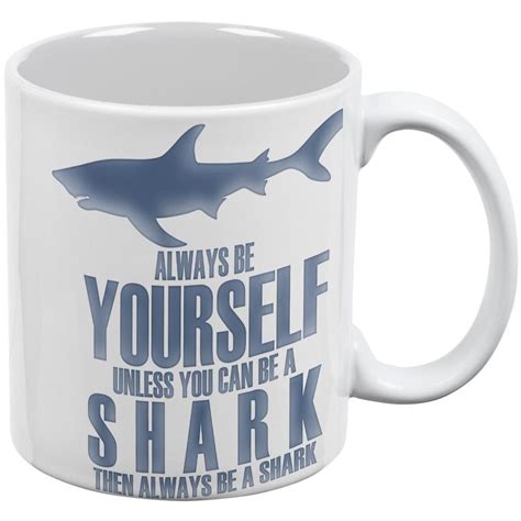 Always Be Yourself Shark White All Over Coffee Mug Shark Mugs Funny