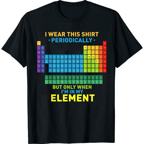 Chemistry Periodic Table I Wear This Shirt Periodically T Shirt