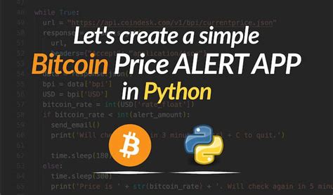 Lets Create A Bitcoin Price Alert App In Python Tutorial