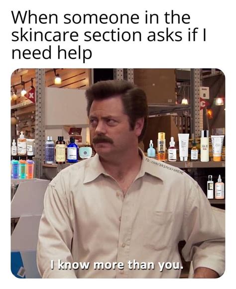 When Someone In The Skincare Section Asks If I Need Help Skin Care