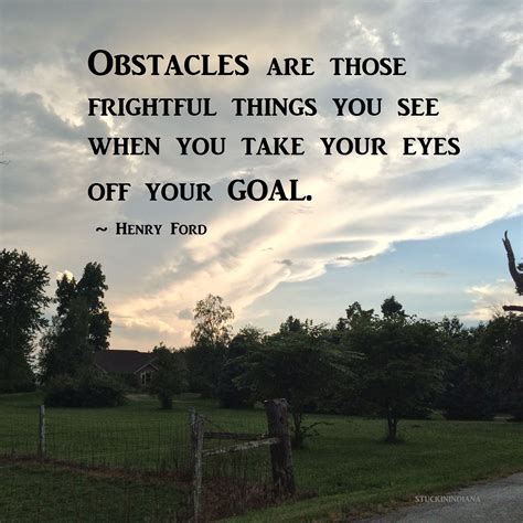 Obstacles Are Those Frightful Things You See When You Take Your Eyes