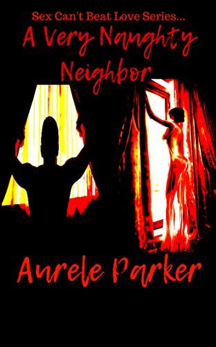 a very naughty neighbor by aurèle parker goodreads