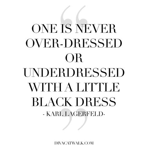 Karl Lagerfeld Quote One Is Never Over Dressed Or Underdressed With A