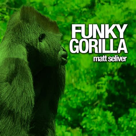 Funky Gorilla Single By Matt Seliver Spotify