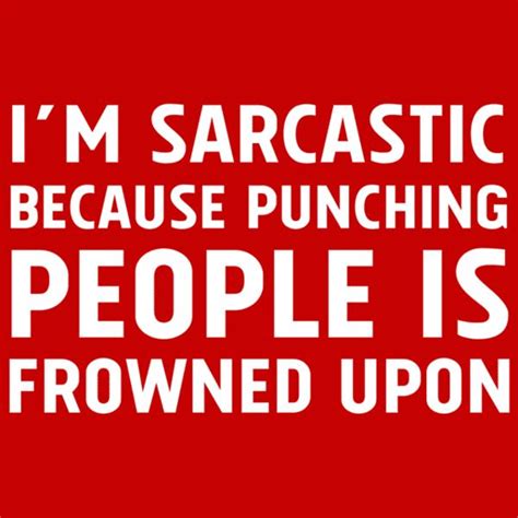 i m sarcastic because punching people is frowned upon t shirt phony people quotes punching