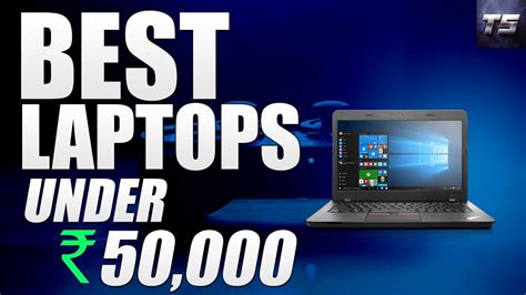 Top 4 Best Laptops Under Rs 50000 In India 2017 Best Laptops India