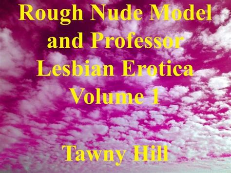 Rough Nude Model And Professor Lesbian Erotica 1 Rough Nude Model And