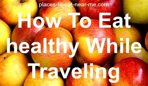 Are you thinking to yourself healthy places to eat near me? The 8 Best Tips to Eat Healthy While Traveling ...