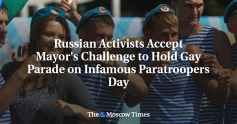 Russian Activists Accept Mayor S Challenge To Hold Gay Parade On Infamous Paratroopers Day