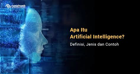 Apa Itu Artificial Intelligence Definisi Jenis Dan Contoh Mrjulianto