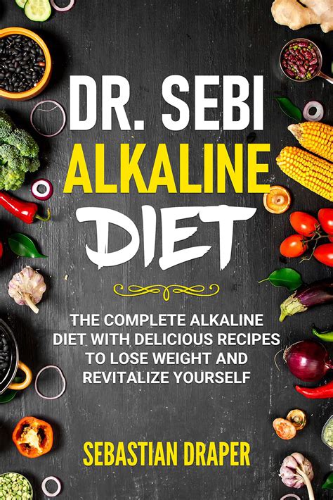 Dr Sebi Alkaline Diet The Complete Alkaline Diet With Delicious Recipes To Lose Weight And