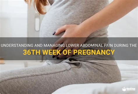 Understanding And Managing Lower Abdominal Pain During The 36th Week Of