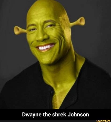 Dwayne The Shrek Johnson Dwayne The Shrek Johnson Ifunny Shrek