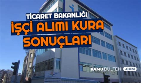 Ticaret bakanlığı işçi alımı kura çekimi sonuçları. Ticaret Bakanlığı İşçi Alımı Kura Sonuçları Listesi