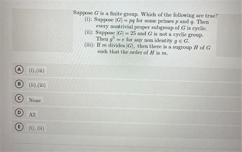 Solved Suppose G Is A Finite Group Which Of The Following Chegg