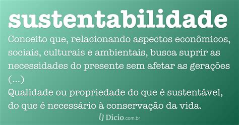 Nunca, antes, se ouviu falar tanto nessa palavra quanto nos dias atuais: Sustentabilidade - Dicio, Dicionário Online de Português