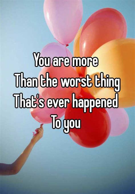 you are more than the worst thing that s ever happened to you