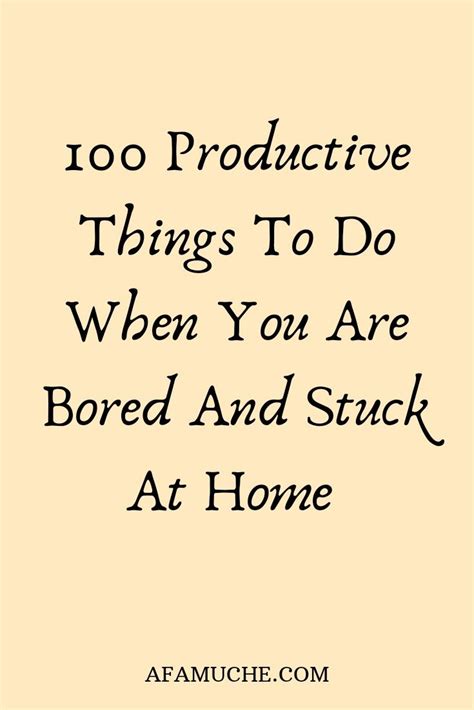 100 Things To Do When Youre Stuck At Home Productive Things To Do