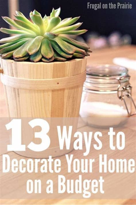 Make your own rustic decorations using things you find in nature. 13 Ways to Decorate Your Home on a Budget — Allison ...