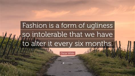 Oscar Wilde Quote “fashion Is A Form Of Ugliness So Intolerable That