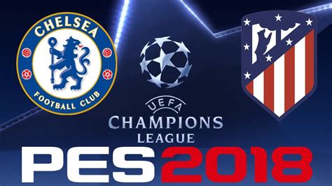 Kader für das champions league hinspiel in bukarest: PES 2018 - UEFA CHAMPIONS LEAGUE - CHELSEA vs ATLETICO ...
