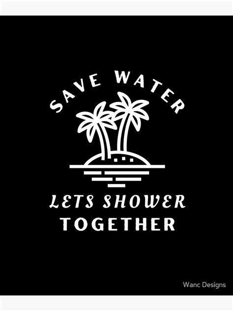 Save Water Shower Together World Water Day Save Water Poster By Wanc Designs Redbubble