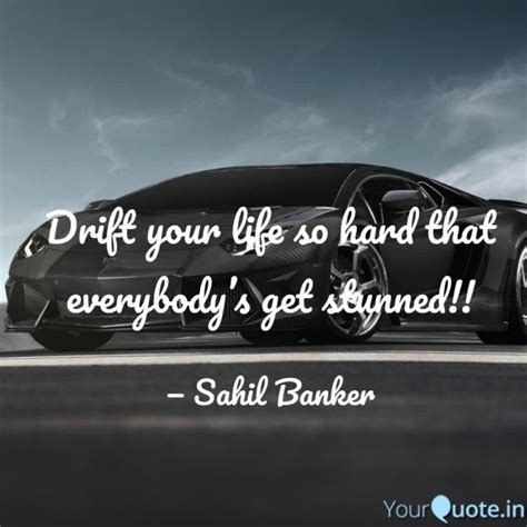 Drift Your Life So Hard T Quotes And Writings By Sahil Banker